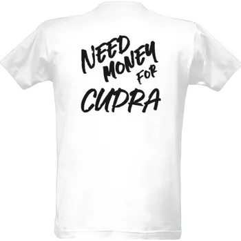 Pánská móda Tričko s potiskem Need money for CUPRA pánské