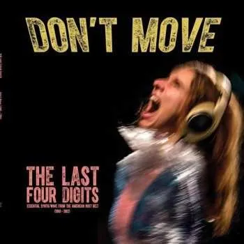 Zahraniční hudba CD Last Four Digits: Don't Move - Essential Synth/Wave From The American Rust Belt (1980-1982) 2017