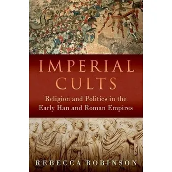 Imperial Cults - Robinson, Rebecca (Assistant Professor of History, Assistant Professor of History, Hong Kong Baptist University)