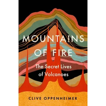 Cestování Mountains of Fire: The Secret Lives of Volcanoes – Clive Oppenheimer (EN)