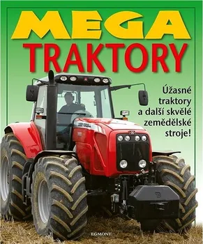 Mega traktory: Úžasné traktory a další zemědělské stroje! - Miloš Komanec (2023, pevná)