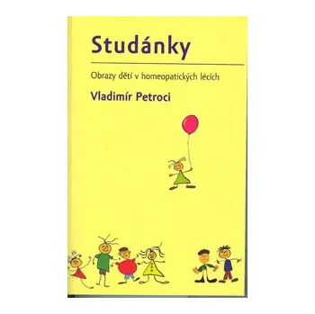 Petroci Vladimír: Studánky - obrazy dětí v homeopatických lécích (jen málo odborných knih v sobě zahrnuje pohlazení duše, poutavost románu i odbornost, o kterou se můžeme v praxi opřít ... ( 162 str. B5) (vydání Modrý Peter 2013))