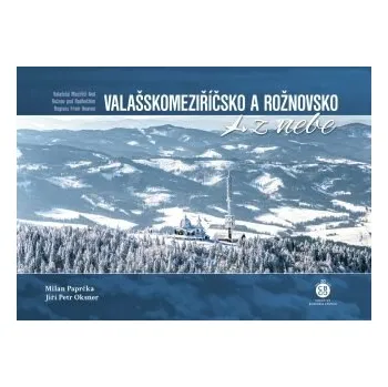 Valašskomeziříčsko a Rožnovsko z nebe - Milan Paprčka