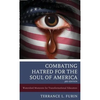 Combating Hatred for the Soul of America - Furin, Terrance L., PhD, author of Combating Hatred: Transformational Educators Striving for Social Justice
