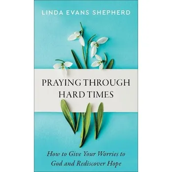 Cizojazyčná kniha Praying through Hard Times '- How to Give Your Worries to God and Rediscover Hope - Shepherd, Linda Evans