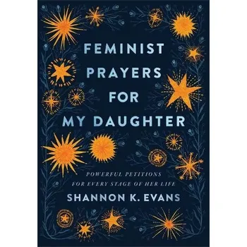 Cizojazyčná kniha Feminist Prayers for My Daughter '- Powerful Petitions for Every Stage of Her Life - Evans, Shannon K.