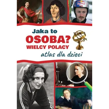 Jaka to osoba? Wielcy Polacy. Atlas dla dzieci - Górski Jarosław