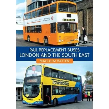 Cizojazyčná kniha Rail Replacement Buses: London and the South East - Batten, Malcolm