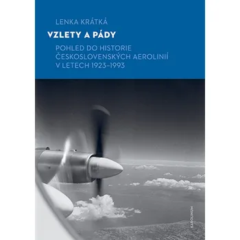 Vzlety a pády: Pohled do historie Československých aerolinií v letech 1923-1993 - Lenka Krátká (2023, brožovaná)