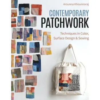 Umění Contemporary Patchwork: Techniques in Color, Surface Design & Sewing (EN)