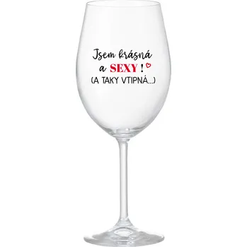 Sklenice JSEM KRÁSNÁ A SEXY! (A TAKY VTIPNÁ...) - čirá sklenice na víno 350 ml