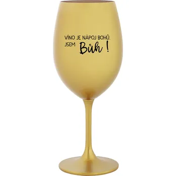 Sklenice VÍNO JE NÁPOJ BOHŮ. JSEM BŮH! - zlatá sklenice na víno 350 ml