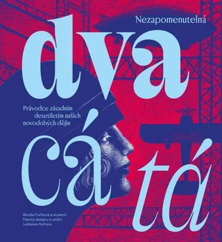 Nezapomenutelná dvacátá: Průvodce zásadním desetiletím našich novodobých dějin - Renáta Fučíková a kol. (2023, brožovaná)