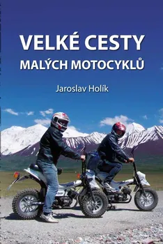 Cestování Velké cesty malých motocyklů - Jaroslav Holík (2023, pevná)