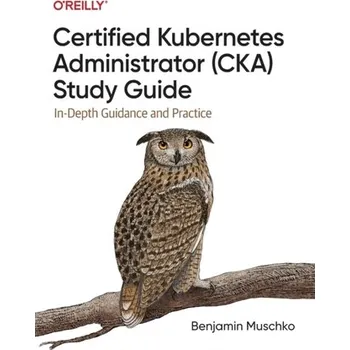 Technika Certified Kubernetes Administrator (CKA) Study Guide - Muschko, Benjamin