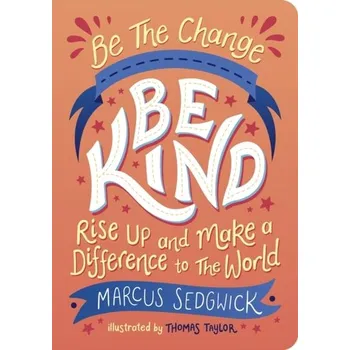 Be The Change - Be Kind - Marcus Sedgwick