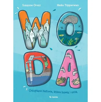 Woda. Chlupiące historie, które bawią i uczą - Susanne Orosz