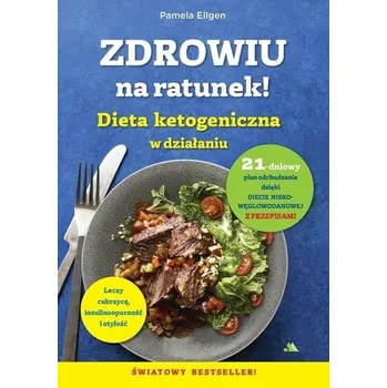 Zdrowiu na ratunek. Dieta ketogeniczna w działaniu - Ellgen, Pamela