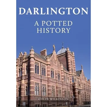 Darlington: A Potted History - Wilkinson, Colin
