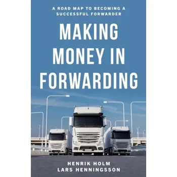 Making Money in Forwarding - Holm, Henrik