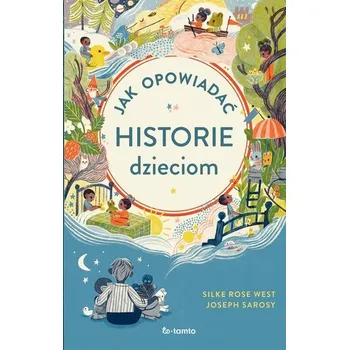 Jak opowiadać historie dzieciom - West, Silke Rose