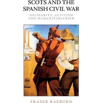 Cestování Scots and the Spanish Civil War - Raeburn, Fraser