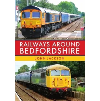 Railways Around Bedfordshire - Jackson, John