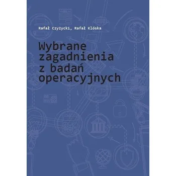 Wybrane zagadnienia z badań operacyjnych - Rafał Czyżycki, Rafał Klóska