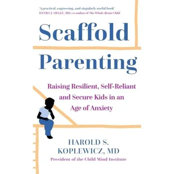 Scaffold Parenting - Koplewicz, Harold