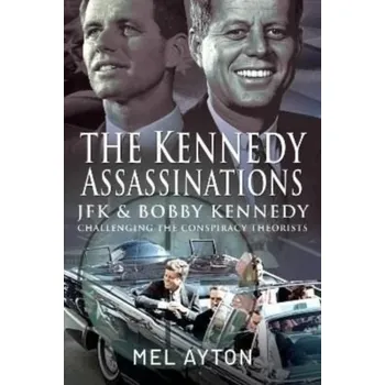 The Kennedy Assassinations - Ayton, Mel