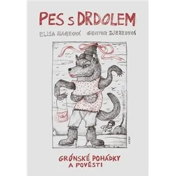 Pes s drdolem: Grónské pohádky a pověsti - Gunvor Bjerreová, Elisa Maqeová (2023, pevná)
