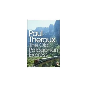 Populárně naučná literatura pro dospělé Old Patagonian Express - Theroux, Paul