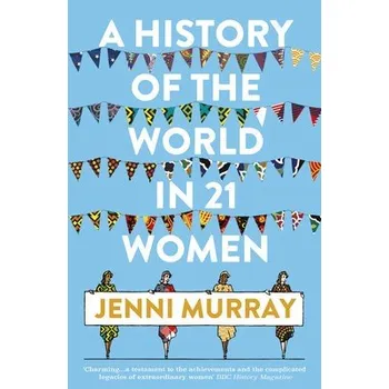 History of the World in 21 Women - Murray, Jenni