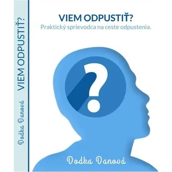 Osobní rozvoj Viem odpustiť? - Dodka Danová