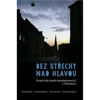 Kniha Bez střechy nad hlavou. Empirická studie o bezdomovectví v Olomouci Ekniha