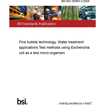 BS ISO 20304-2:2024 Fine bubble technology. Water treatment applications Test methods using Escherichia coli as a test micro-organism Anglicky Tisk