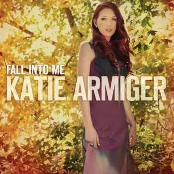 Zahraniční hudba CD Katie Armiger: Fall Into Me 2013