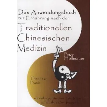 Das Anwendungsbuch zur Ernährung nach der Traditionellen Chinesischen Medizin - Hollmayer, Peter