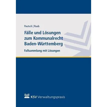 Fälle und Lösungen zum Kommunalrecht Baden-Württemberg - Pautsch, Arne