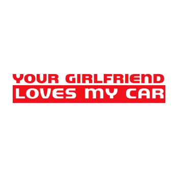 Polep vozidla SAMOLEPKA Your girlfriend loves my car (10 - červená) NA AUTO, NÁLEPKA, FÓLIE, POLEP, TUNING, VLASTNÍ TEXT, TISK, AUTOSAMOLEPKY.cz, POLEPY, OBRÁZEK, LOGO, SAMOLEPKY