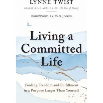 Osobní rozvoj Living a Committed Life - Twist, Lynne