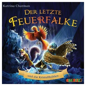 Der letzte Feuerfalke und die Kristallhöhlen - KATRINA CHARMAN