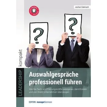 Auswahlgespräche professionell führen - Gabrisch, Jochen