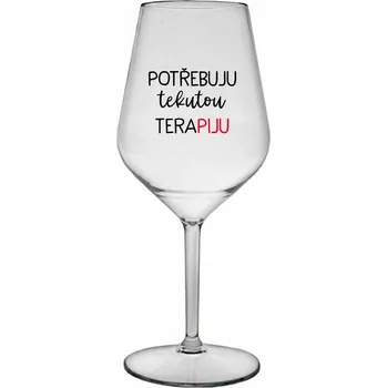 Sklenice POTŘEBUJU TEKUTOU TERAPIJU - čirá nerozbitná sklenice na víno 470 ml