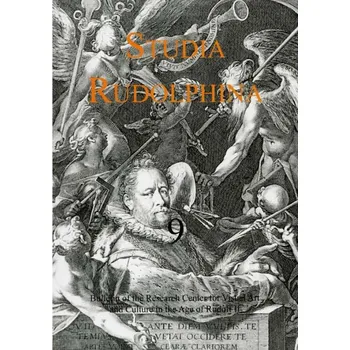 Umění Studia Rudolphina: Bulletin of the Research Centre for Visual Art and Culture in the Age of Rudolph II, No. 9