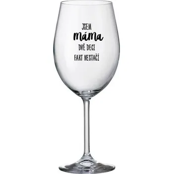 Sklenice JSEM MÁMA, DVĚ DECI FAKT NESTAČÍ - čirá sklenice na víno 350 ml
