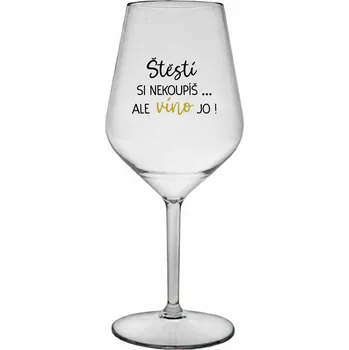 Sklenice ŠTĚSTÍ SI NEKOUPÍŠ...ALE VÍNO JO! - čirá nerozbitná sklenice na víno 470 ml