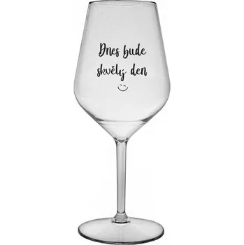 Sklenice DNES BUDE SKVĚLÝ DEN - čirá nerozbitná sklenice na víno 470 ml