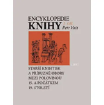 Encyklopedie Encyklopedie knihy – knihtisk a příbuzné obory v 15. až 19. století (2 svazky) KNIHA HISTORIE VÝVOJ