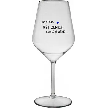 Sklenice ...PROTOŽE BÝT ŽENICH NENÍ PRDEL... - čirá nerozbitná sklenice na víno 470 ml